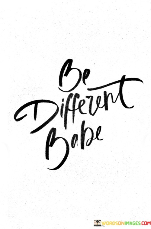 Be Different Babe Quotes