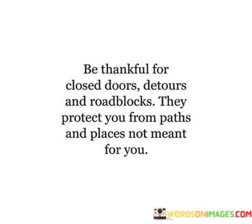 Be Thankful For Closed Doors Detours And Roadblocks They Quotes