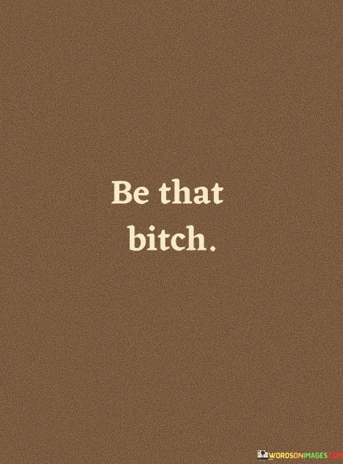 Be-That-Bitch-Quotes