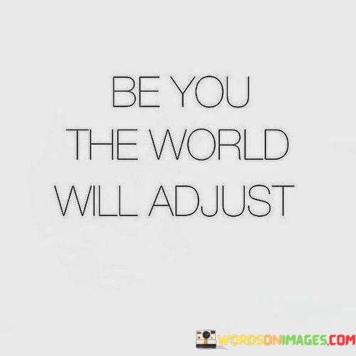 Be-You-The-World-Will-Adjust-Quotes.jpeg