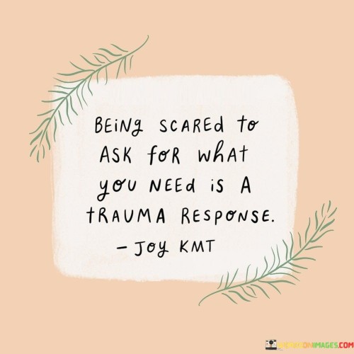 Being Scared To Ask For What You Need Is A Trauma Quotes