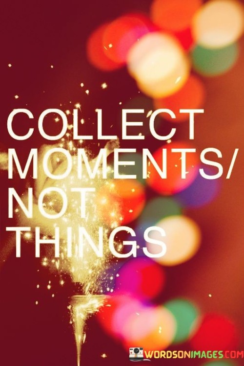 Collect Moments Not Things Quotes
