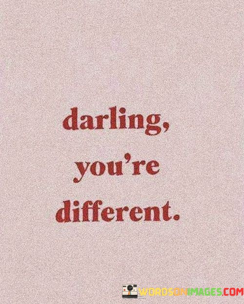 Darling You're Different Quotes