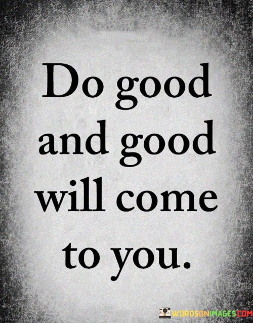 Do Good And Good Will Come To You Quotes