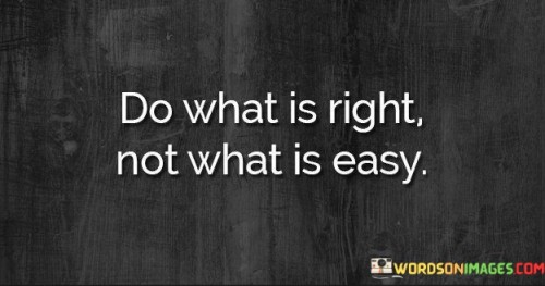 Do-What-Is-Right-Not-What-Is-Easy-Quotes