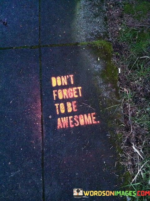 Dont-Forget-To-Be-Awesome-Quotes.jpeg