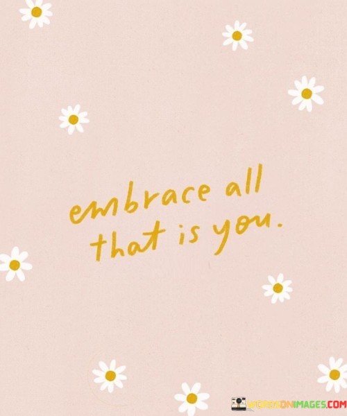 Embrace All That Is You Quotes