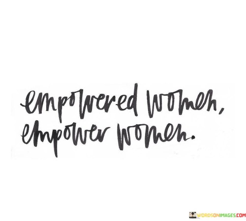 Empowered Women Empower Women Quotes