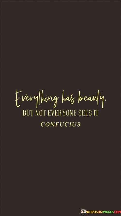 Everything-Has-Beauty-But-Not-Everyone-Sees-It-Confucius-Quotes.jpeg