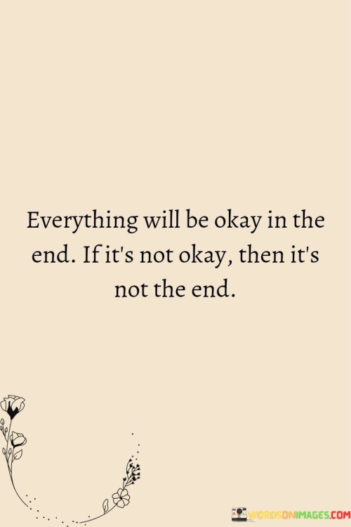 Everything-Will-Be-Okay-In-The-End-If-Its-Not-Okay-Then-Quotes.jpeg