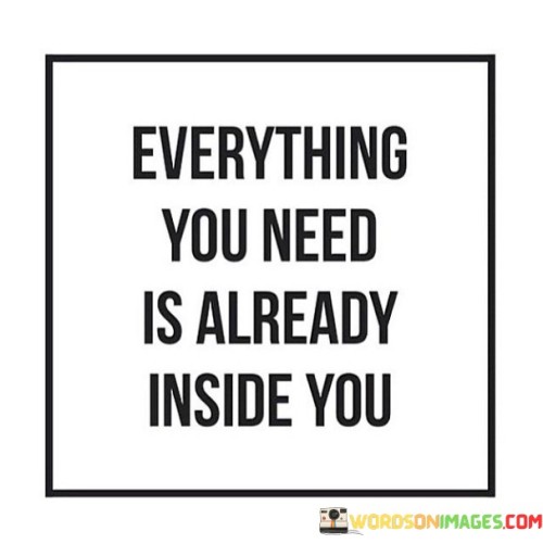 Everything You Need Is Already Inside You Quotes