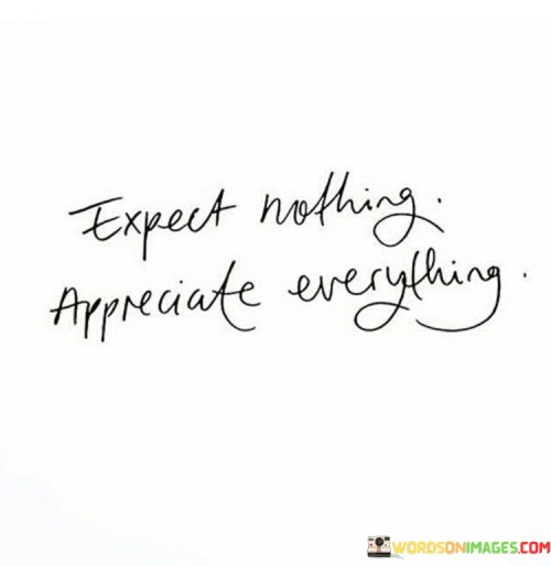 Expect-Nothing-Appreciate-Everything-Quotes.jpeg