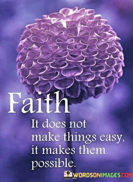 Faith It Does Not Make Things Easy It Makes Them Quotes