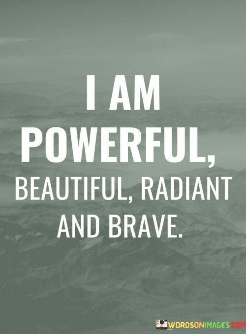 I-Am-Powerful-Beautiful-Radiant-And-Brave-Quotes.jpeg