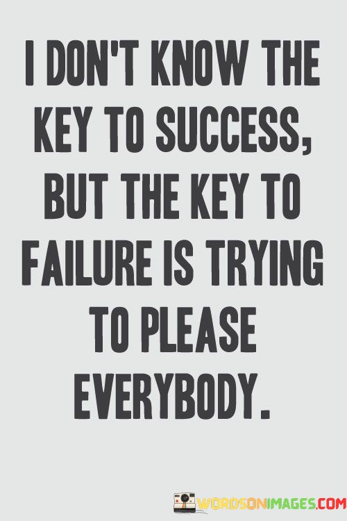 I Don't Know The Key To Success But The Key To Failure Quotes