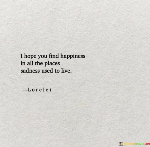 I Hope You Find Hapiness In All The Olace Sadness Quotes