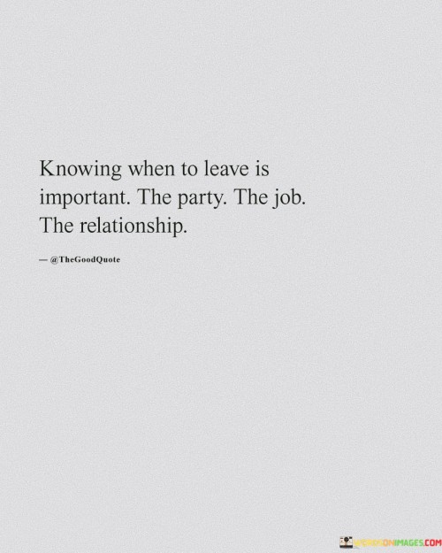 Knowing When To Leave Is Important The Party The Job The Relationship Quotes