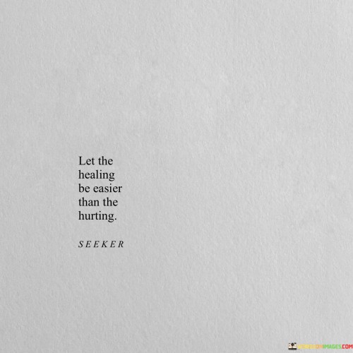 Let The Healing Be Easier Than The Hurting Quotes