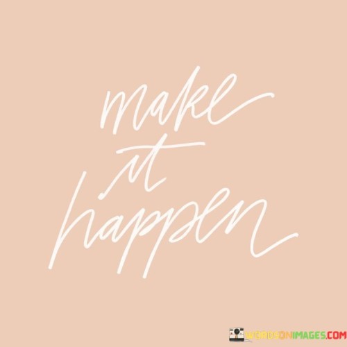 Make It Happen Quotes