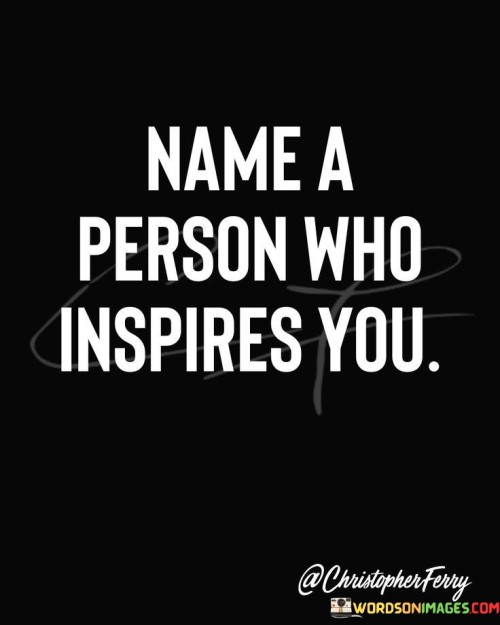 Name A Person Who Inspire You Quotes