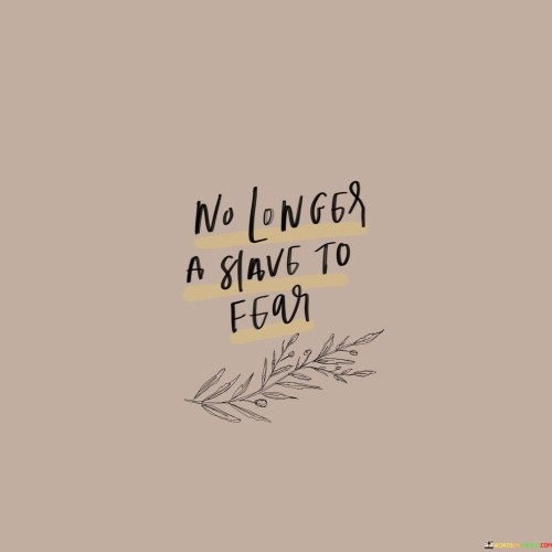 No Longer A Slave To Fear Quotes