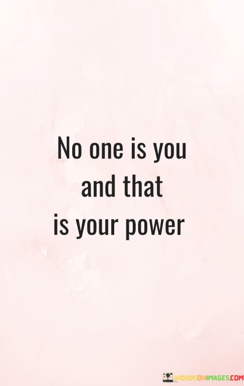 No One Is You And That Is Your Power Quotes