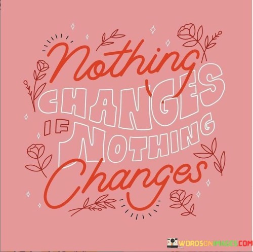 Nothing Changes Nothing Changes Quotes