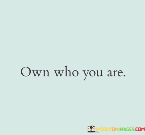 Own Who You Are Quotes