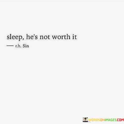 Sleep He's Not Worth It Quotes