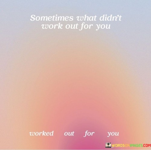 Sometimes What Didn't Work Out For You Quotes