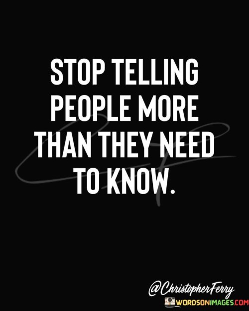 Stop-Telling-Peopel-More-Than-They-Need-To-Know-Quotes.jpeg