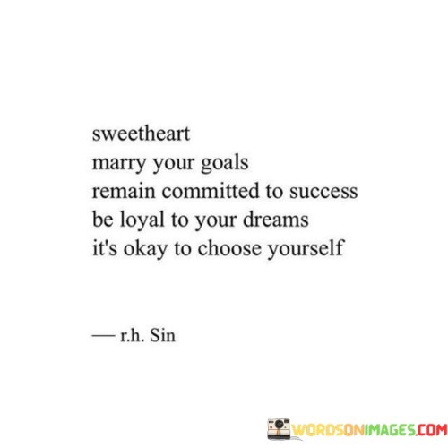 Sweetheart Marry Your Goals Remain Committed To Success Be Loyal Quotes