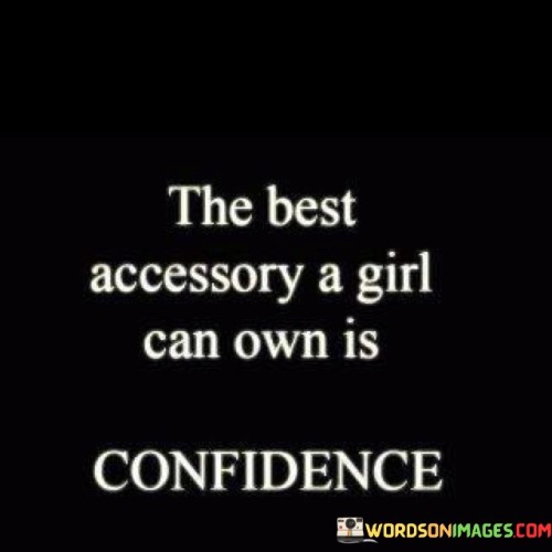 The Best Accessory A Girl Can Own Is Confidence Quotes