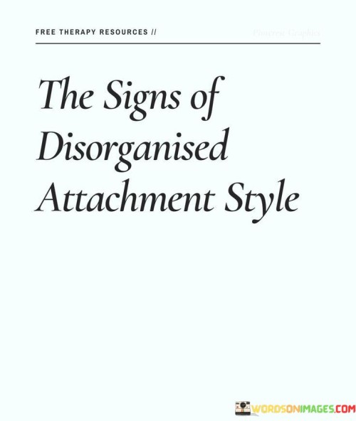 The Signs Of Disorganised Attachment Style Quotes