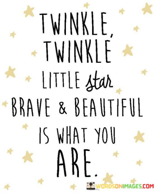 Twinkle Twinkle Little Star Brave And Beautiful Is What You Are Quotes