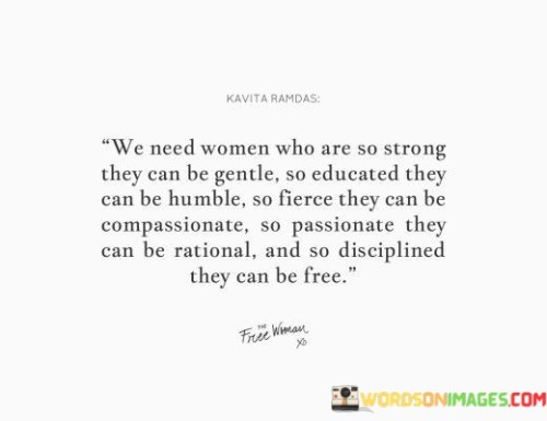 We Need Women Who Are So Strong They Can Be Gentle So Educated Quotes