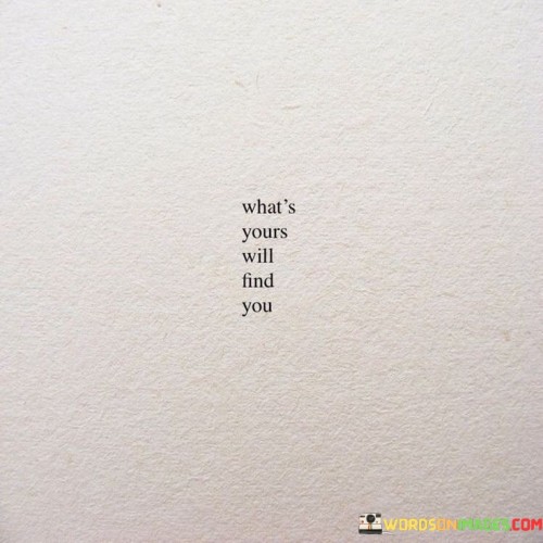 What's Yours Will Find You Quotes