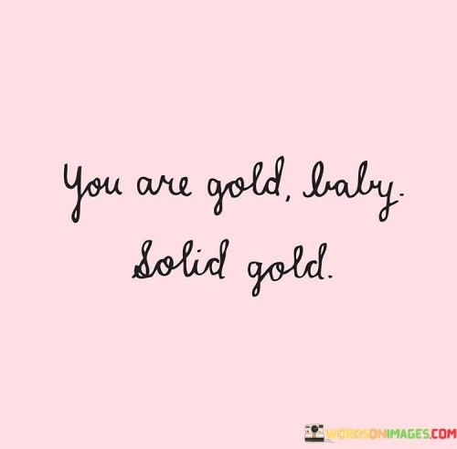 You Are Gold Baby Solid Gold Quotes