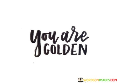 You Are Golden Quotes