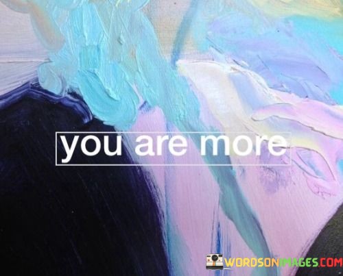 You-Are-More-Quotes.jpeg