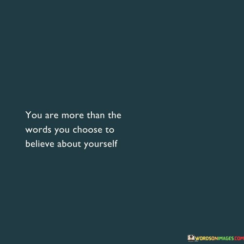 You Are More Than The Words You Choose To Believe About Quotes