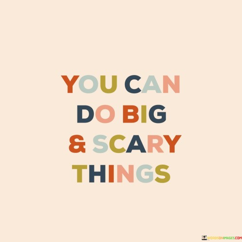 You Can Do Big And Scary Things Quotes