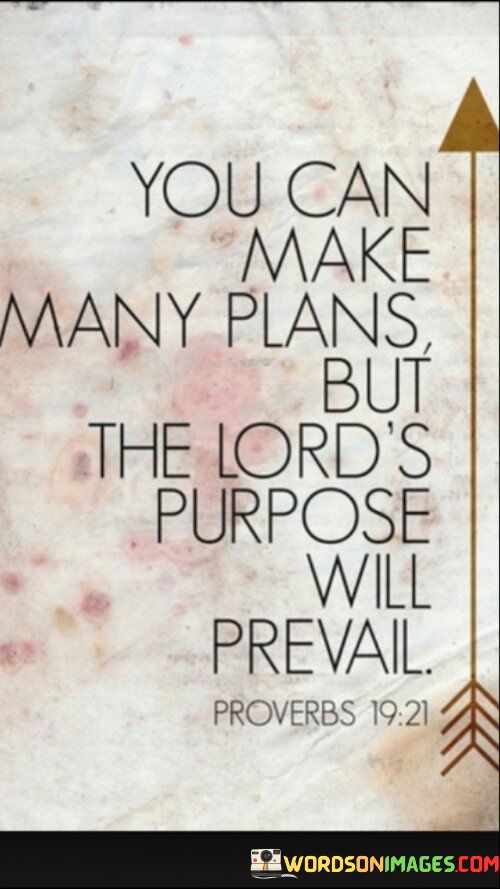 You-Can-Many-Plans-But-The-Lords-Purpose-Will-Revail-Quotes.jpeg