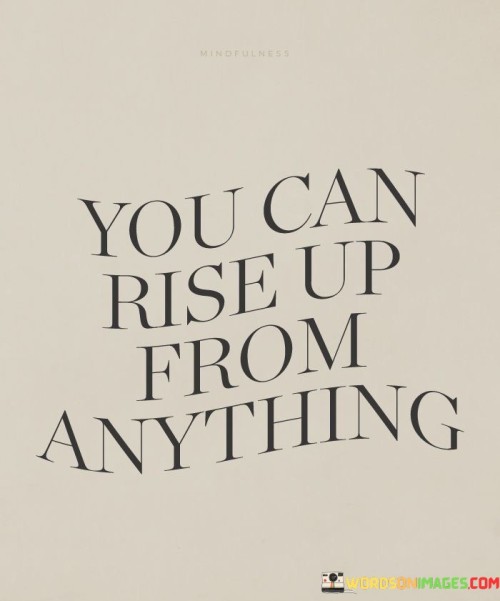 You Can Rise Up From Anything Quotes