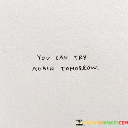 You-Can-Try-Again-Tomorrow-Quotes.jpeg