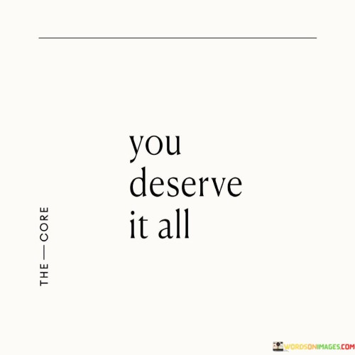 You Deserve It All Quotes