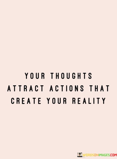 You-Thouhts-Attract-Actions-Hat-Create-Your-Reality-Quotes.jpeg