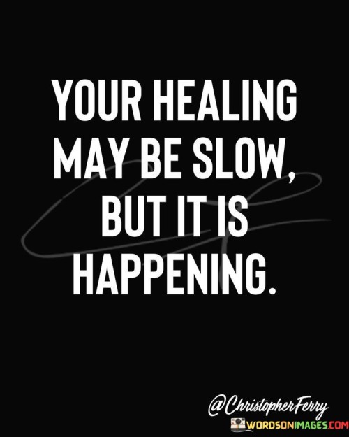 Your Healing May Be Slow But Quotes