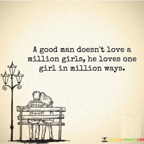 A-Good-Man-Doesnt-Love-A-Million-Girls-He-Loves-Quotes.jpeg