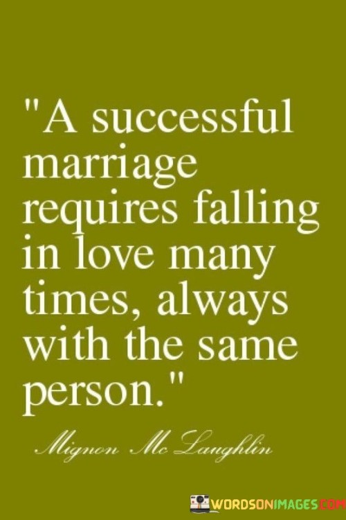 A Successful Marriage Requires Falling In Love Many Times Quotes